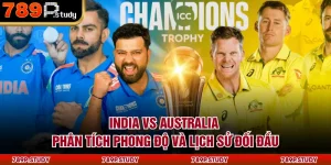 India Vs Australia | Phân Tích Phong Độ Và Lịch Sử Đối Đầu