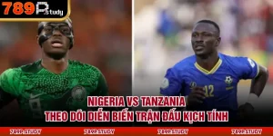 Nigeria Vs Tanzania: Theo Dõi Diễn Biến Trận Đấu Kịch Tính
