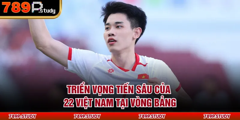 Triển vọng tiến sâu của U22 Việt Nam tại vòng bảng